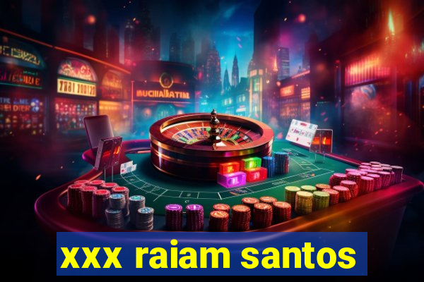 xxx raiam santos
